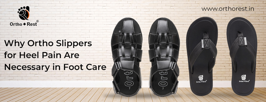 Why Ortho Slippers for Heel Pain Are Necessary in Foot Care