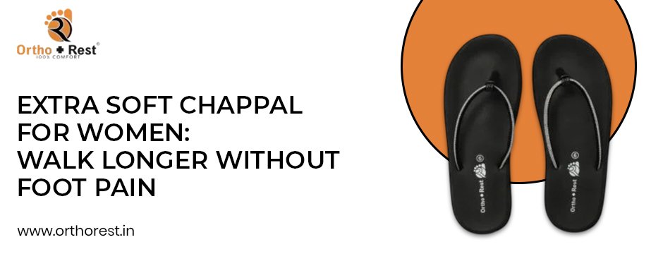 Extra soft chappal for women by Ortho + Rest designed for comfort and pain-free walking.